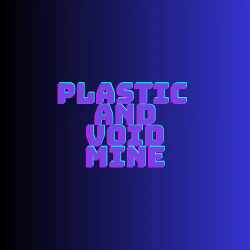 Plastic And Void Mine