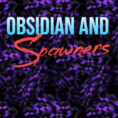 Obsidian and spawners