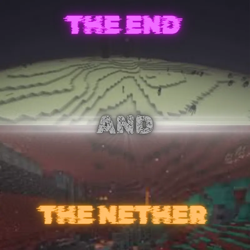 The End and The Nether