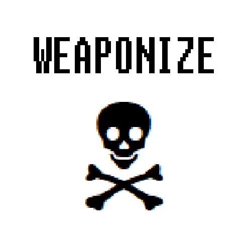 Weaponize