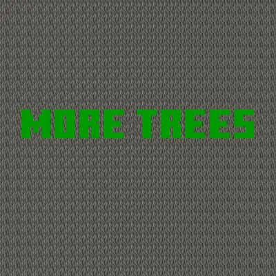 More Trees