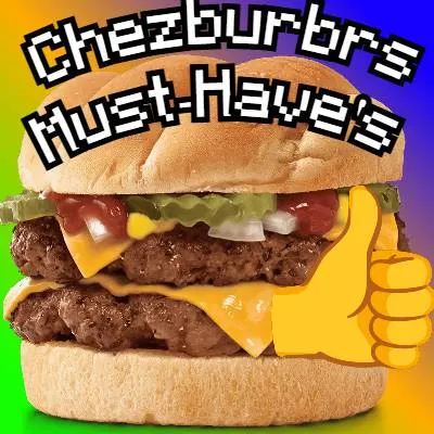 Chezburbr's Must-Have