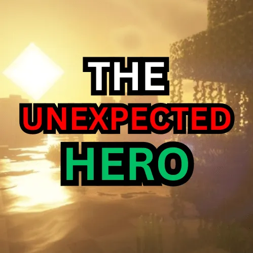The Unexpected Hero Part 1