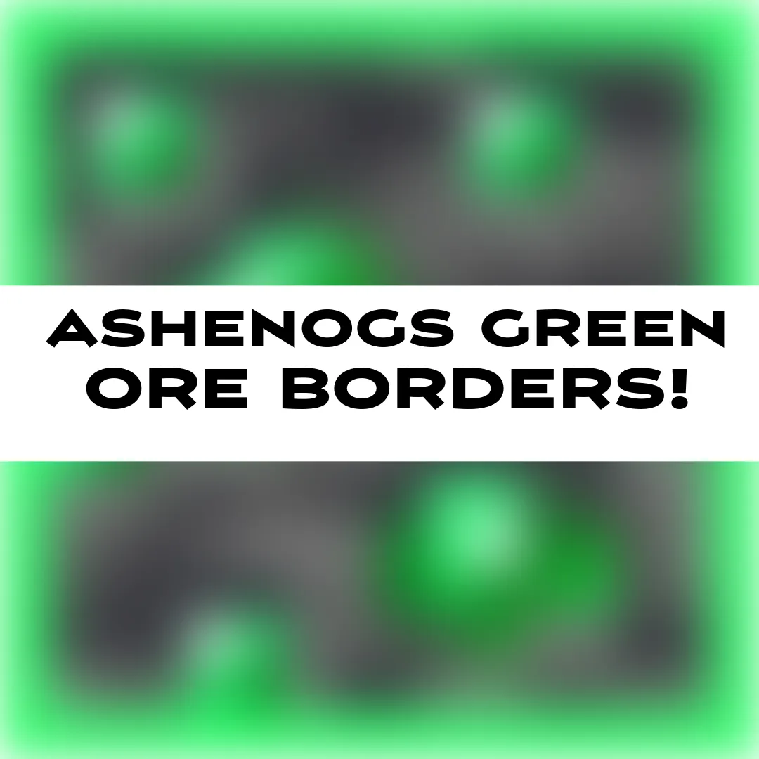 AshenOG's Green Ore Borders!