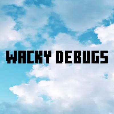 Wacky Debugs