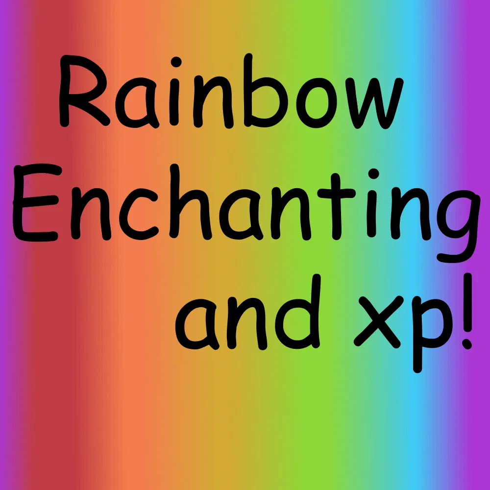 Rainbow enchantments and xp!