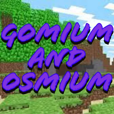 Gomium and Osmium 