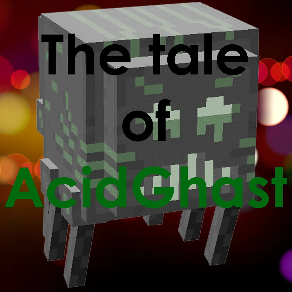 The tale of AcidGhast
