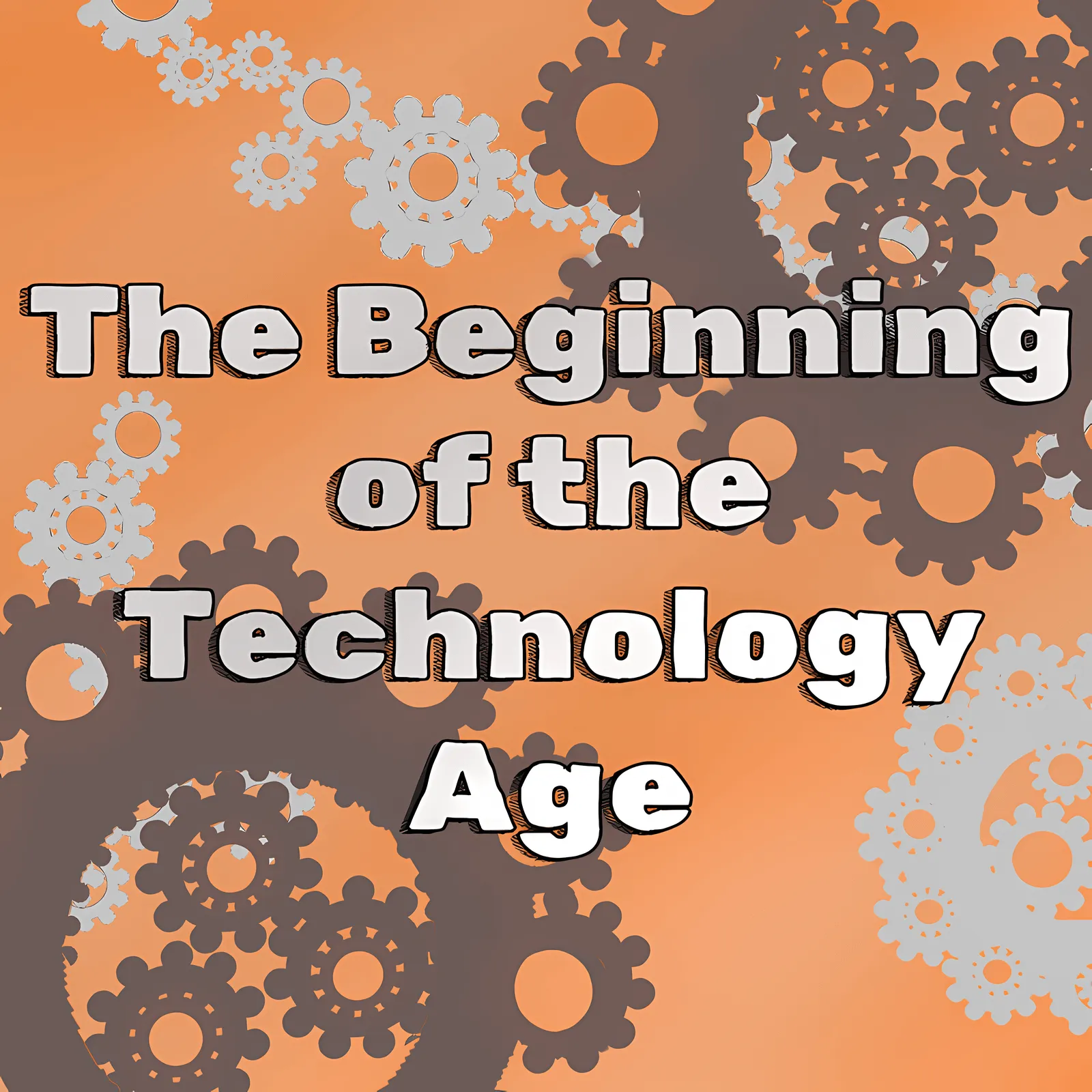 The Beginning of the Technology Age