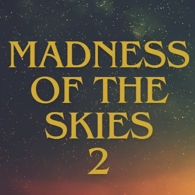 Madness of the Skies 2