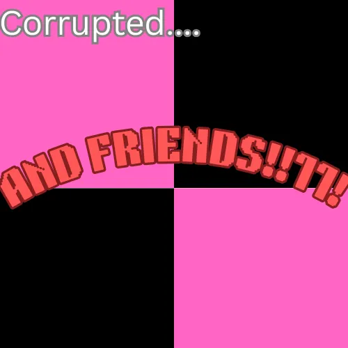 Corrupted_and_Friends