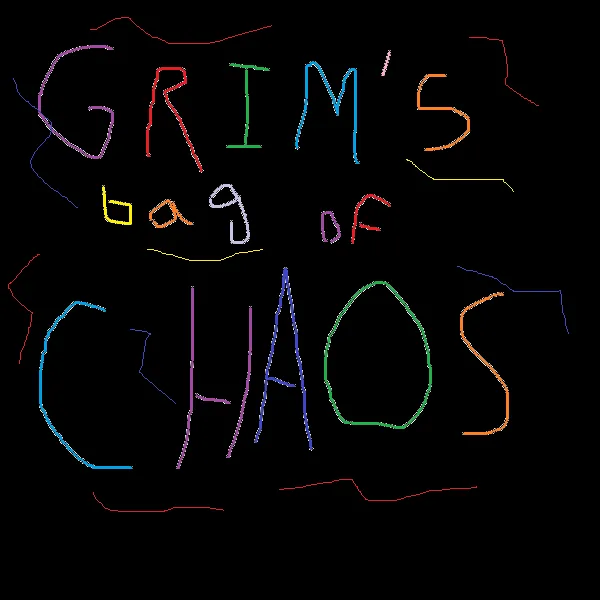 Grim's Bag of Complete and UTTER CHAOS!