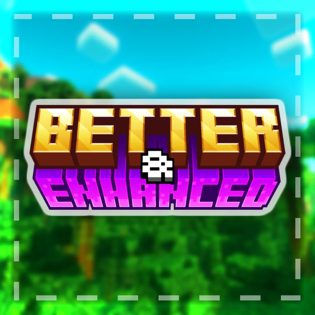 Better & Enhanced