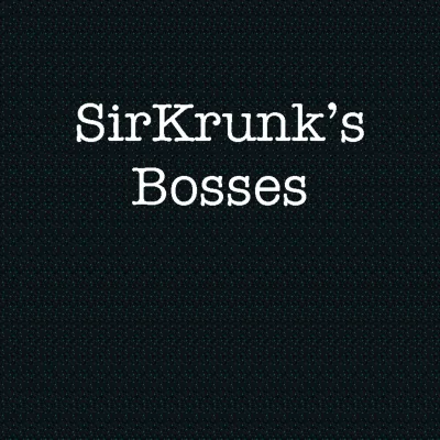 SirKrunk's Bosses