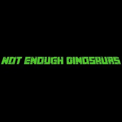 Not Enough Dinosaurs