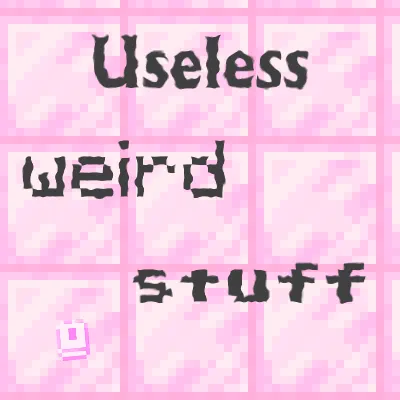 Useless-Weird Stuff