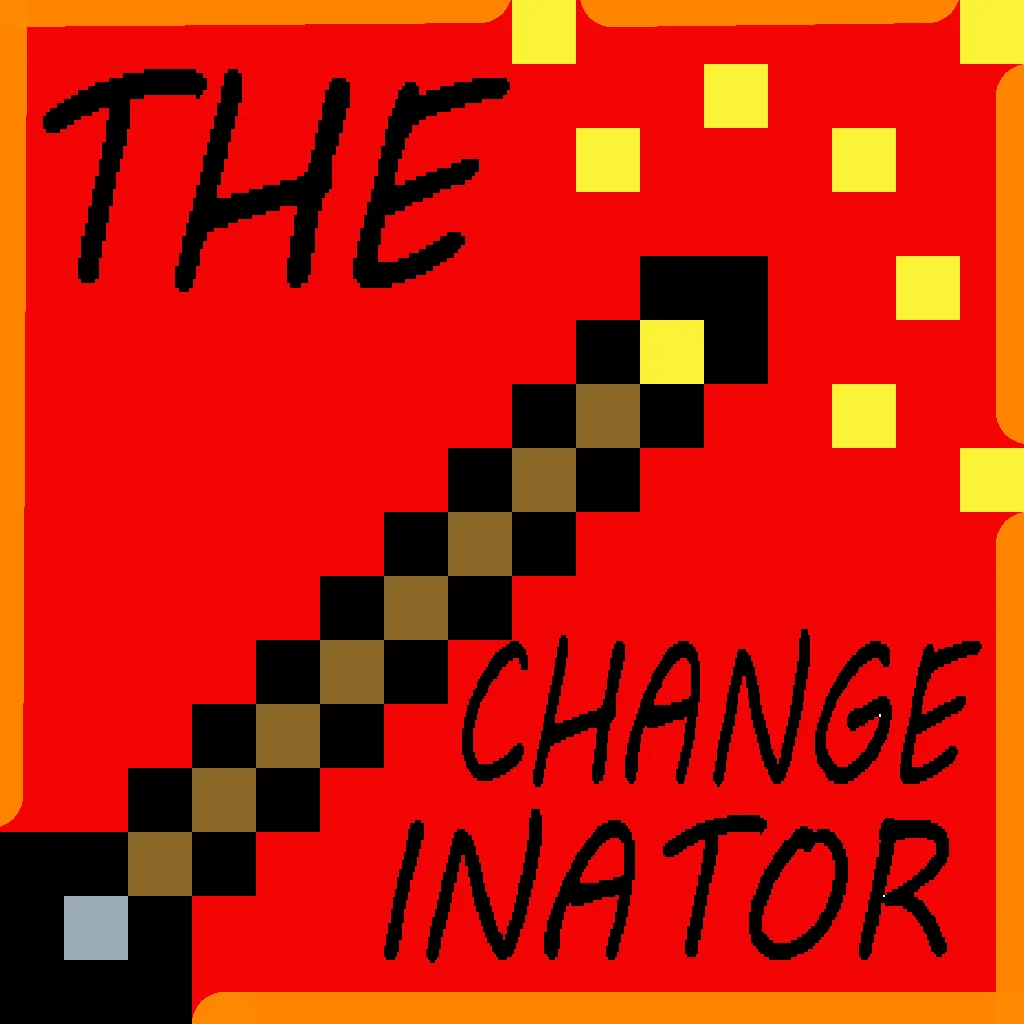 The    C H A N G E - I N A T O R