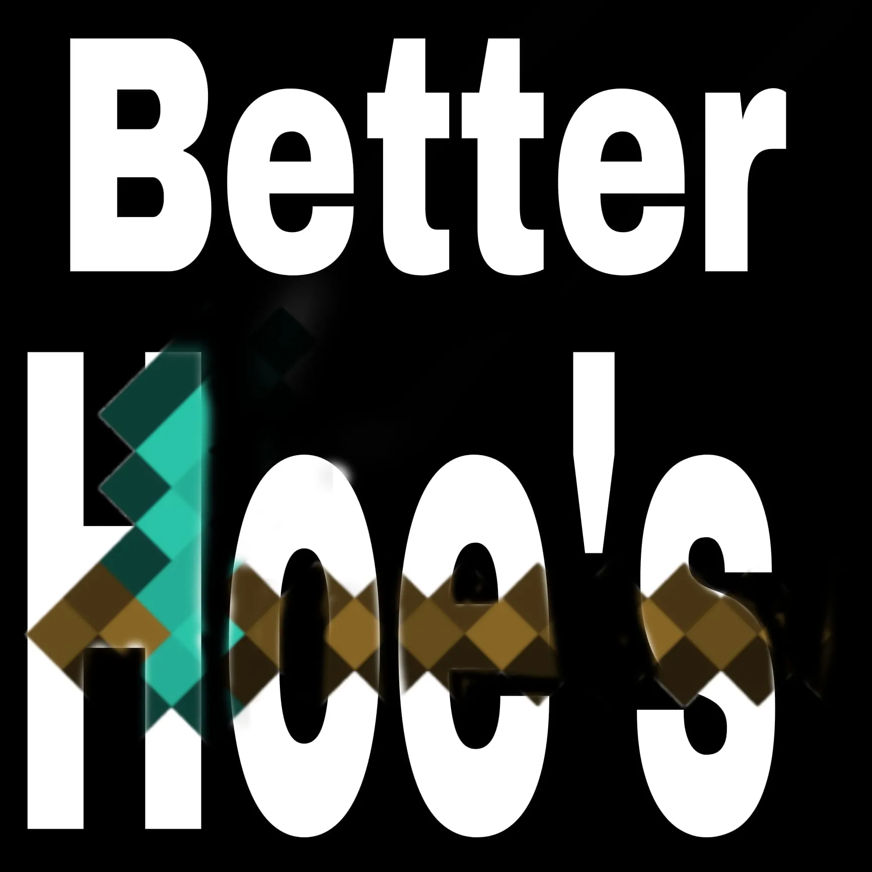 Better Hoe´s