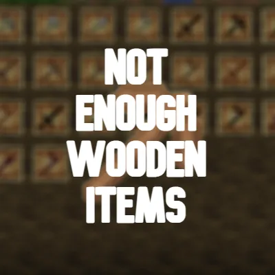 Not Enough Wooden Items