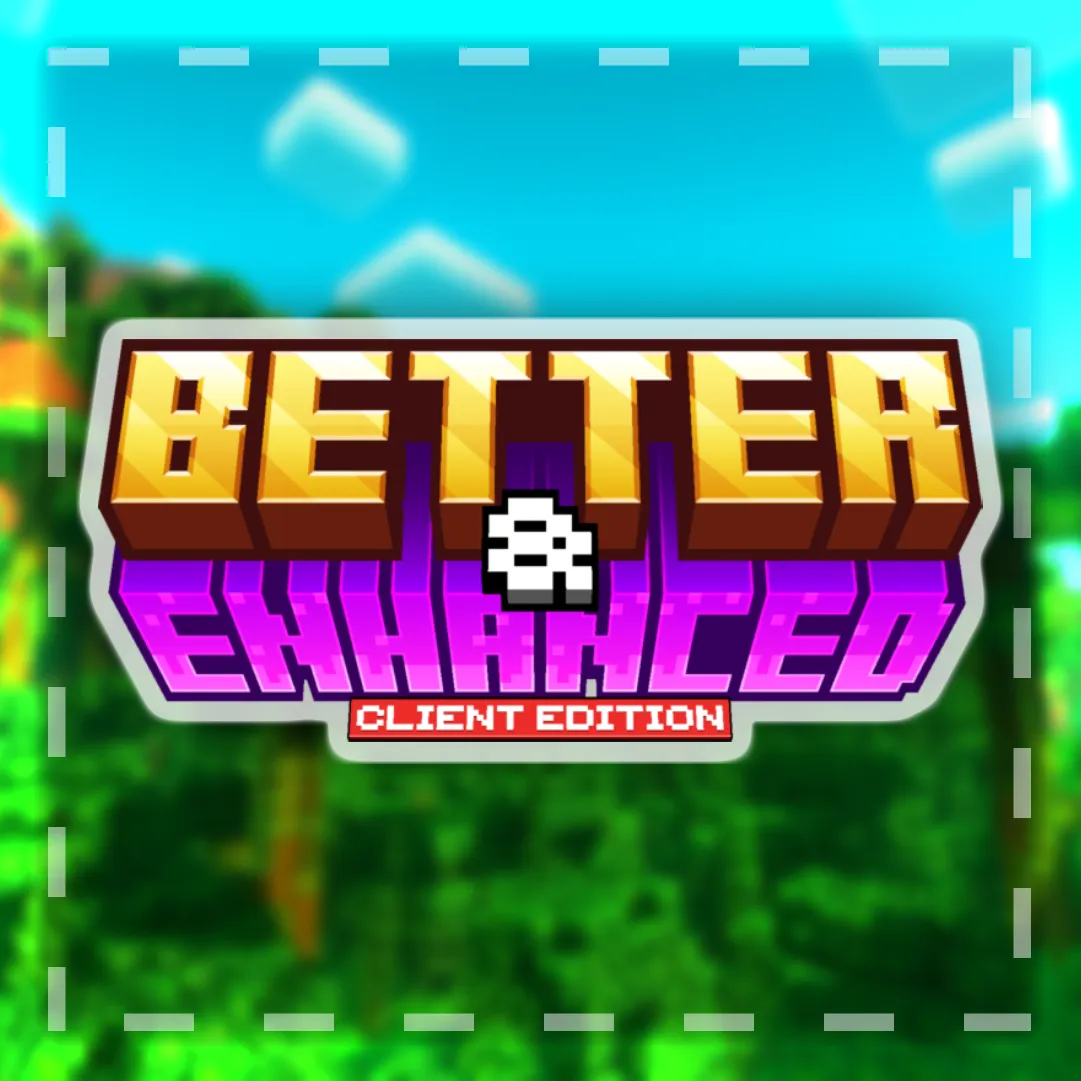 Better & Enhanced: Client Edition