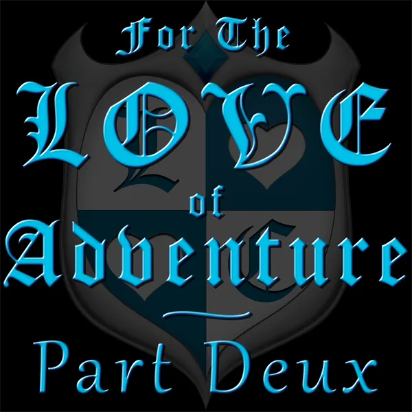 For the Love of Adventure: Part Deux