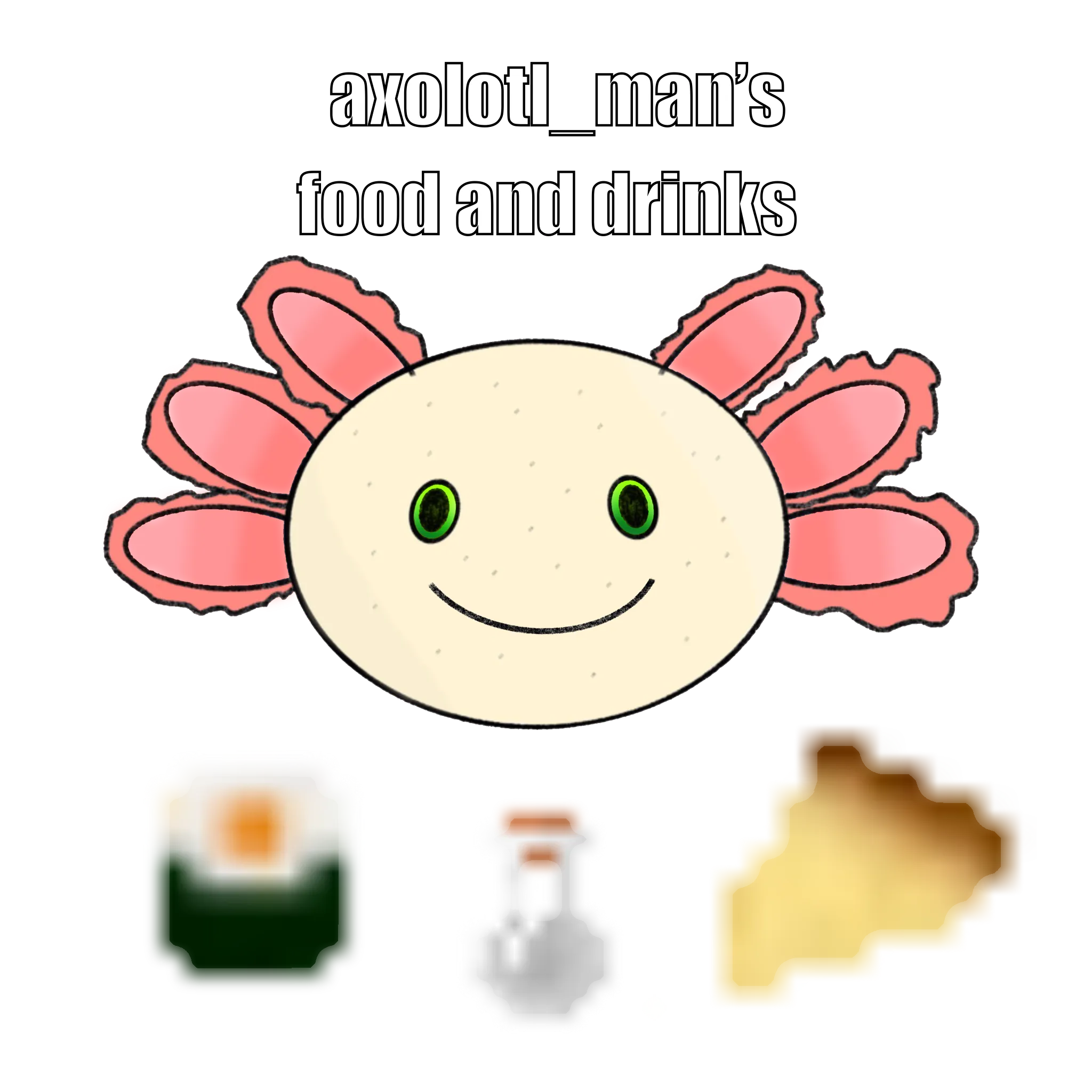 axolotl_man's foods and drinks