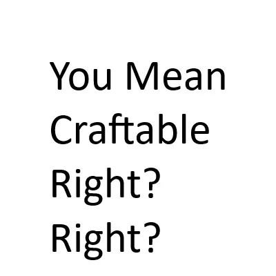 Uncraftable More Like Craftable