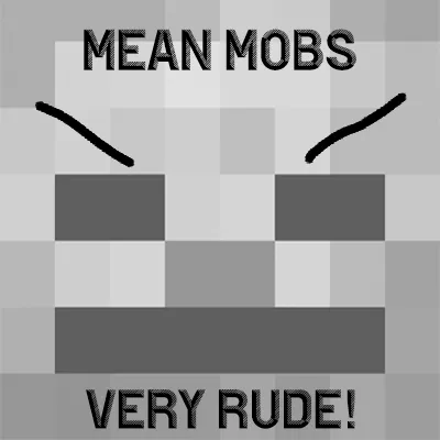 Mean Mobs