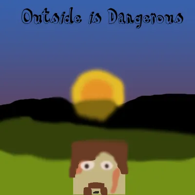 Outside is Dangerous