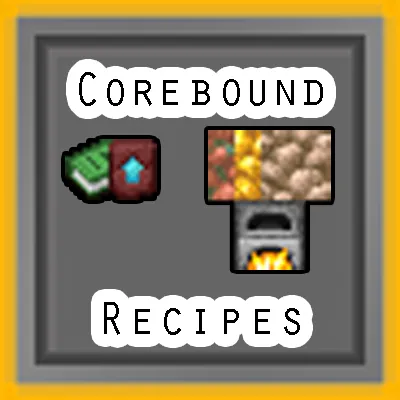 Corebound Recipes