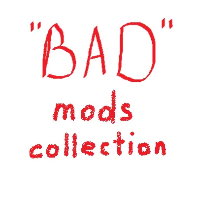 "BAD" Mods Collection