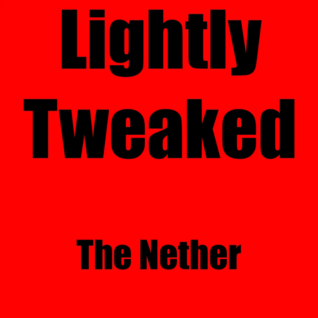 Lightly Tweaked: The Nether