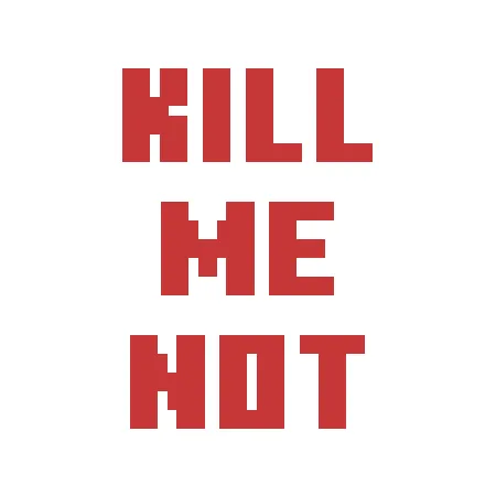 Kill Me Not!