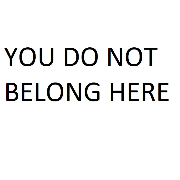 You do not belong here!