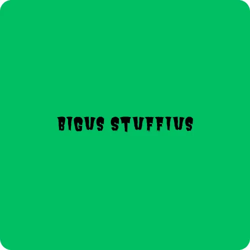 Bigus Stuffius