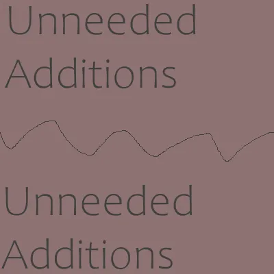 Unneeded Additions