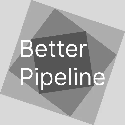 Better Pipeline