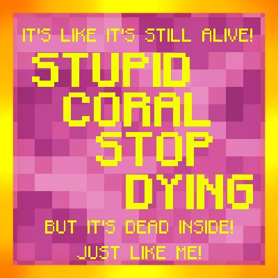 StupidCoralStopDying