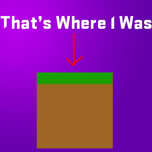 That's Where I Was!
