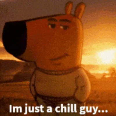 Just a chill Guy