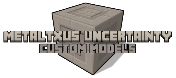 MetalTxus' Uncertainty - Custom Models