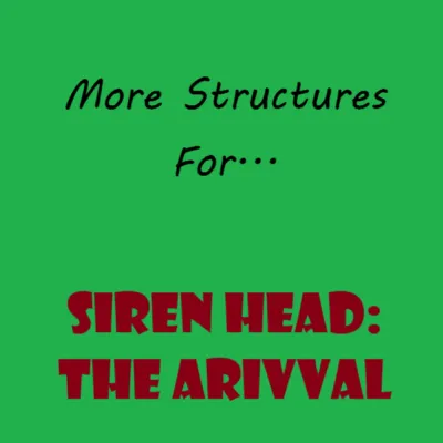More Structures For Siren Head: The Arrival