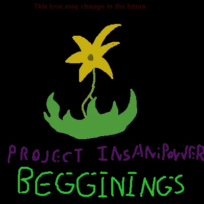 [Project Insanipower] Beginnings