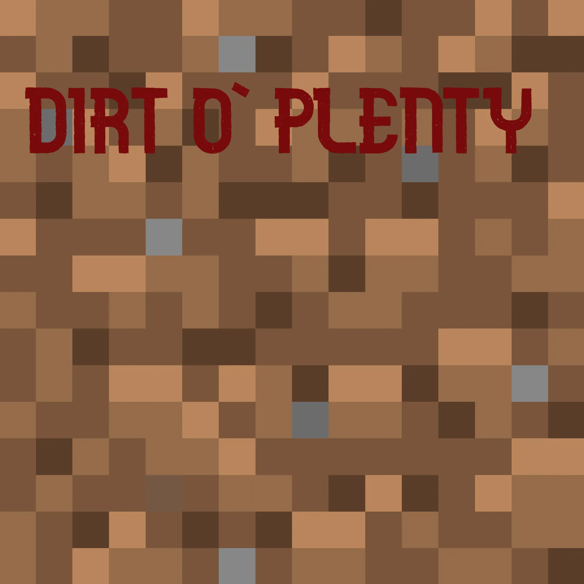 Dirt o' plenty