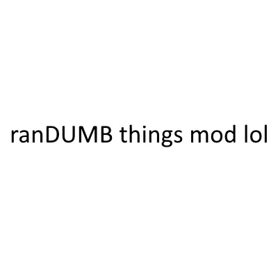 Randumb Things Mod