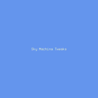 Sky Machina Tweaks