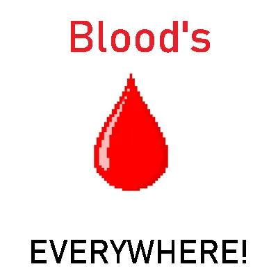 Blood's Everywhere!